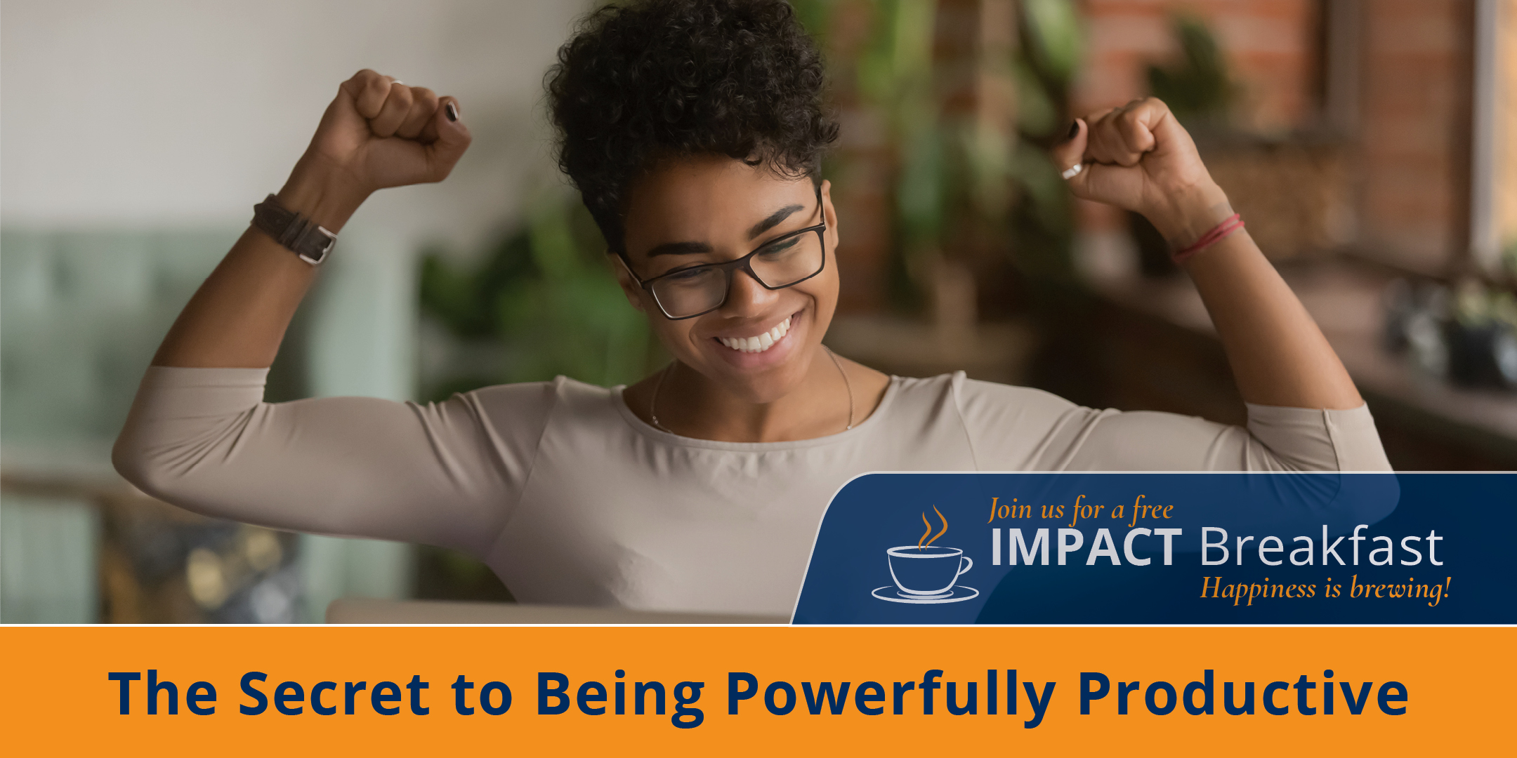 Impact Breakfast Webinar: The Secret to Being Powerfully Productive