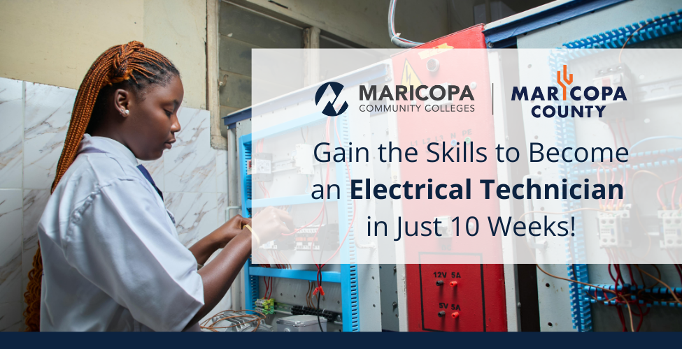 A person in a white lab coat works on an electrical panel with exposed wires and components. Text reads, "Gain the Skills to Become an Electrical Technician  in Just 10 Weeks!" with the Maricopa County and Maricopa Community Colleges logos.