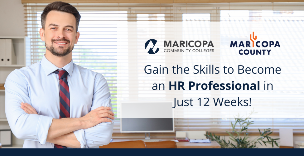 A man in a light blue dress shirt and striped tie stands with his arms crossed in an office setting. Text on image says, "Gain the skills to become an HR Professional in just 12 weeks!" with MCCD and Maricopa County logos.