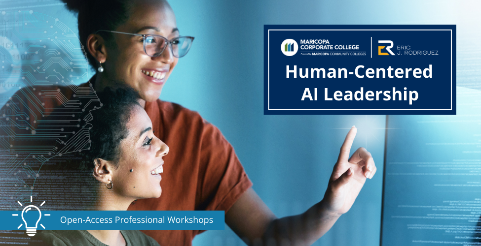 Two women looking at computer screen with text "Human-Centered AI Leadership" with Maricopa Corporate College logo and Eric Rodriguez logo